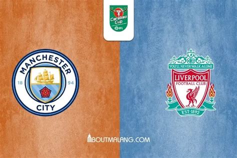 Link Nonton Live Manchester City Vs Liverpool Di Carabao Cup 2022 2023