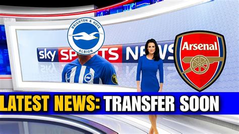 IMPORTANT NOTICE ARSENAL SHOWS INTEREST IN A BRIGHTON PLAYER