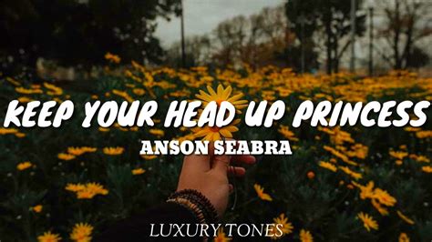 Keep Your Head Up Princess Anson Seabra Lyrics 🎵 Youtube