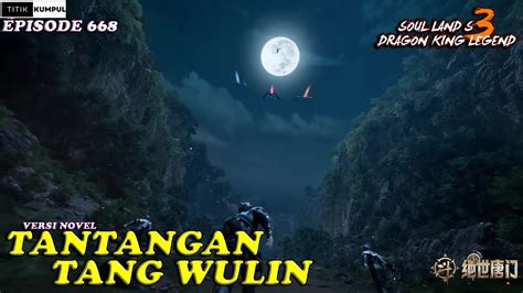 TANTANGAN TANG WULIN Episode 668 Versi Novel Spoiler SOUL LAND 3