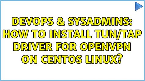 Devops Sysadmins How To Install Tun Tap Driver For Openvpn On Centos