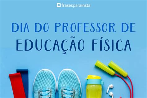 Frases Para O Dia Do Professor De Educa O F Sica Frases Para Insta