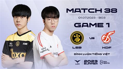 01 07 2023 LSB vs KDF Game 1 Bình Luận Tiếng Việt LCK Mùa Hè