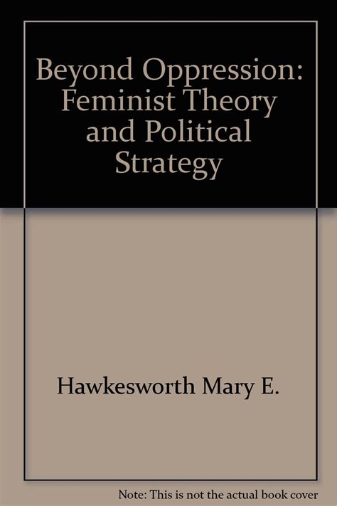 Beyond Oppression Feminist Theory And Political Strategy Hawkesworth