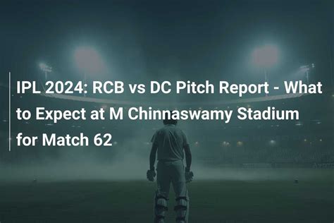 IPL 2024 RCB Vs DC Pitch Report What To Expect At M Chinnaswamy