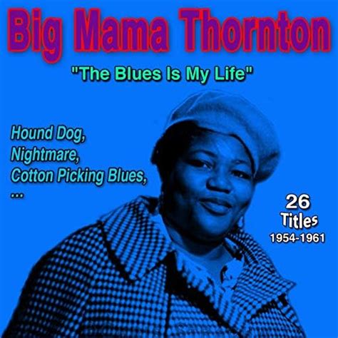 Play Big Mama Thornton Blues Is My Life Hound Dog 1954 1961 By