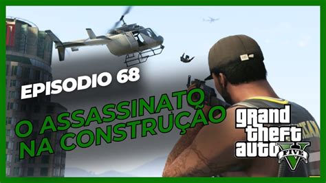 Gtav Episodio 68 O Assassinato Na Construção Missões Principais