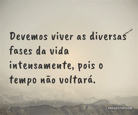 Frases De Viver A Vida E Aproveitar Intensamente Frasestop