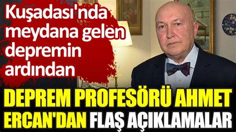 Prof Dr Ahmet Ercan Kuşadası nda meydana gelen deprem sonrası olası