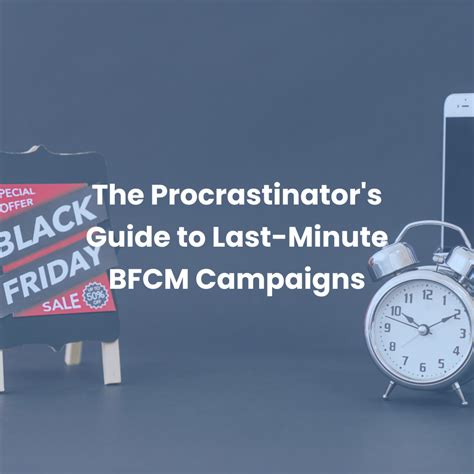 The Procrastinator S Guide To Last Minute BFCM Campaigns GrowthHit