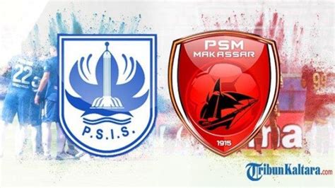 Sedang Berlangsung Live Streaming Psis Semarang Vs Psm Makassar Di