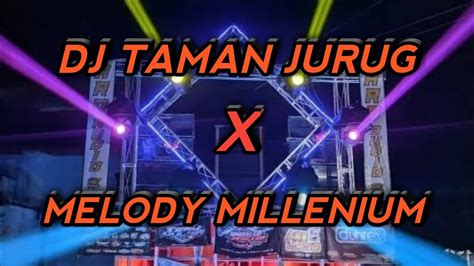 DJ TAMAN JURUG X MELODY MILLENIUM DN AUDIO SOUND SYSTEM FULL BASS