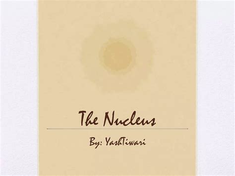 Nucleus Ppt Ppt