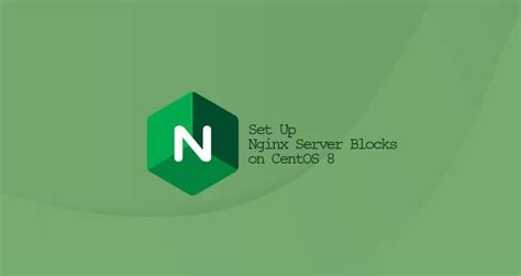 How To Set Up Nginx Server Blocks On Centos Linuxize