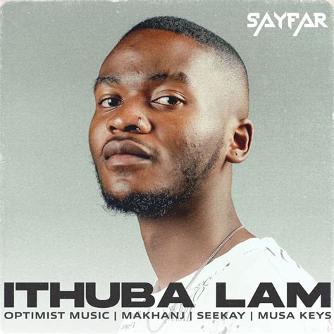 Ithuba Lam Feat Musa Keys Seekay Makhanj And Optimist Music Sayfar Song Lyrics Music