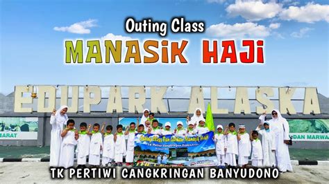 Outing Class Manasik Haji Tk Pertiwi Cangkringan Edupark Alaska