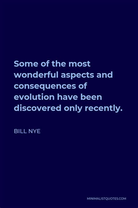 Bill Nye Quote Some Of The Most Wonderful Aspects And Consequences Of