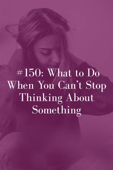 What To Do When You Cant Stop Thinking About Something Abby Medcalf