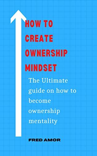 How To Create Ownership Mindset The Ultimate Guide On How To Become Ownership