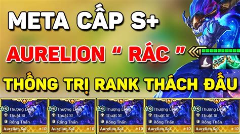 Spam 100 LÊn Rank VỚi BÃi RÁc Aurelion Sol Meta CẤp S Đang GÂy