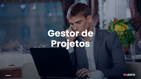 Descubra O Que Faz Um Gestor De Projetos Blog Libano