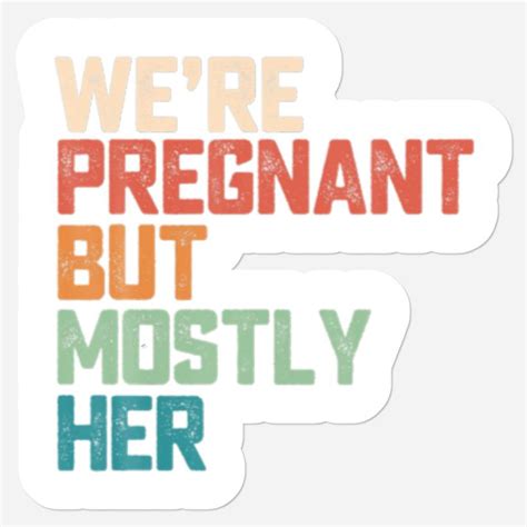 Mens Funny Dad Soon Were Pregnant But Mostly Her Stickers Sold By