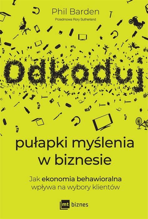 Odkoduj pułapki myślenia w biznesie Jak ekonomia behawioralna wpływa