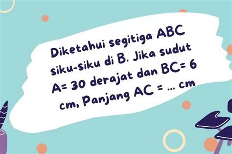 Diketahui Segitiga Abc Siku Siku Di B Jika Sudut A Derajat Dan Bc