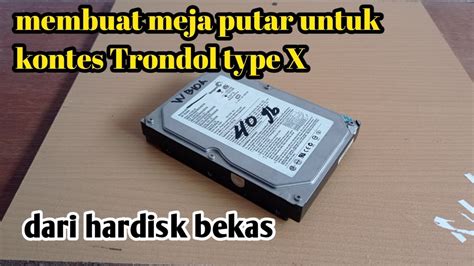 Cara Membuat Meja Putar Untuk Kontes Trondol Tipe X Dari Hardisk Bekas