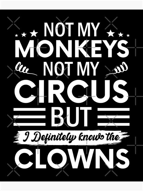 Not My Circus Not My Monkeys But I Definitely Know The Clowns Premium