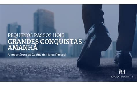 Pequenos Passos Hoje Grandes Conquistas Amanhã A Importância da