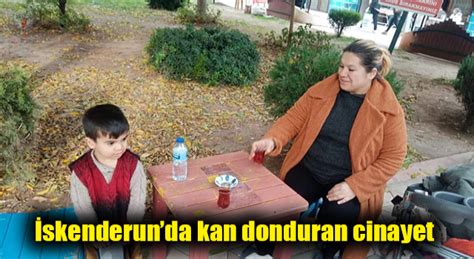 İskenderunda kan donduran cinayet