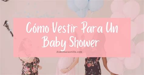 Cómo Vestir Para Un Baby Shower 10 Looks espectaculares