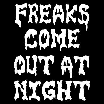 Freaks Come Out At Night Essential T Shirt For Sale By Bobbyg