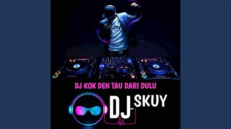 Dj Kok Den Tau Dari Dulu Breakbeat Youtube