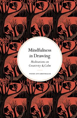 Mindfulness in Drawing: Meditations on Creativity & Calm by Wendy Ann ...