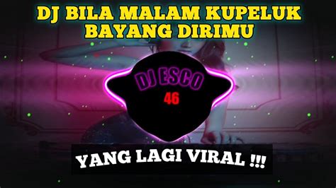 Dj Bila Malam Kupeluk Bayang Dirimu Remix Full Bass Viral Tiktok