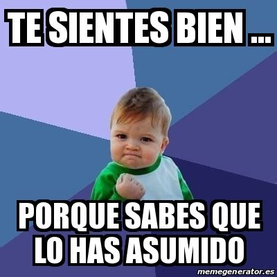 Meme Bebe Exitoso Te Sientes Bien Porque Sabes Que Lo Has Asumido