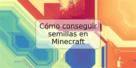 Cómo conseguir semillas en Minecraft TRSPOS