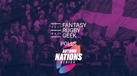 Autumn Nations Series Round 0 Captain And Supersub Polls Fantasy