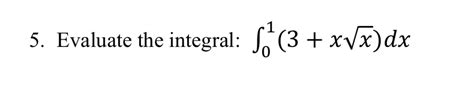 Solved 5 Evaluate The Integral S 3 XVx Dx Chegg