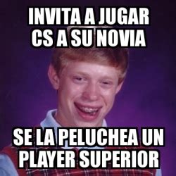 Meme Bad Luck Brian Invita A Jugar Cs A Su Novia Se La Peluchea Un