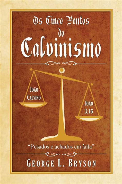 Os Cinco Pontos Do Calvinismo By George Bryson Goodreads