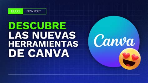 Descubre Las Nuevas Herramientas De Canva Marketing Digital En