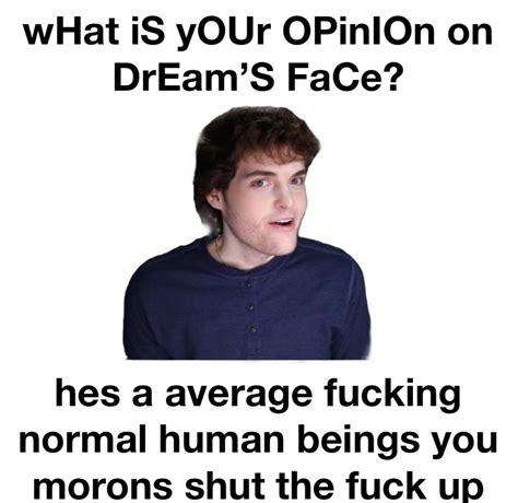 He Is A Human R Memes Dream Face Reveal Know Your Meme