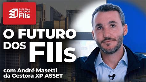 FIIs 30 Anos entrevista André Masetti da XP Asset YouTube