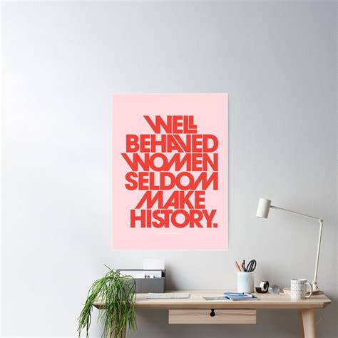 Well Behaved Women Seldom Make History Poster Sold By Mari Ethical