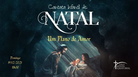 Cantata Infantil De Natal Um Plano De Amor 19 12 2021 Igreja