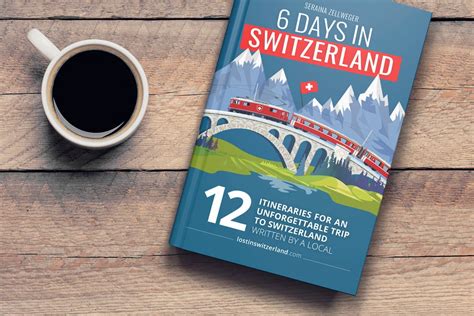 6 Days In Switzerland 12 Itineraries For An Unforgettable Trip To