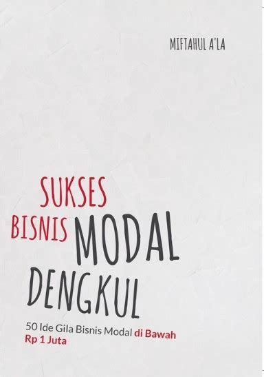 Sukses Bisnis Modal Dengkul 50 Ide Gila Bisnis Modal Di Bawah Rp 1